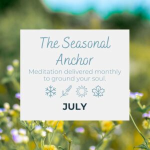 The Seasonal Anchor - July